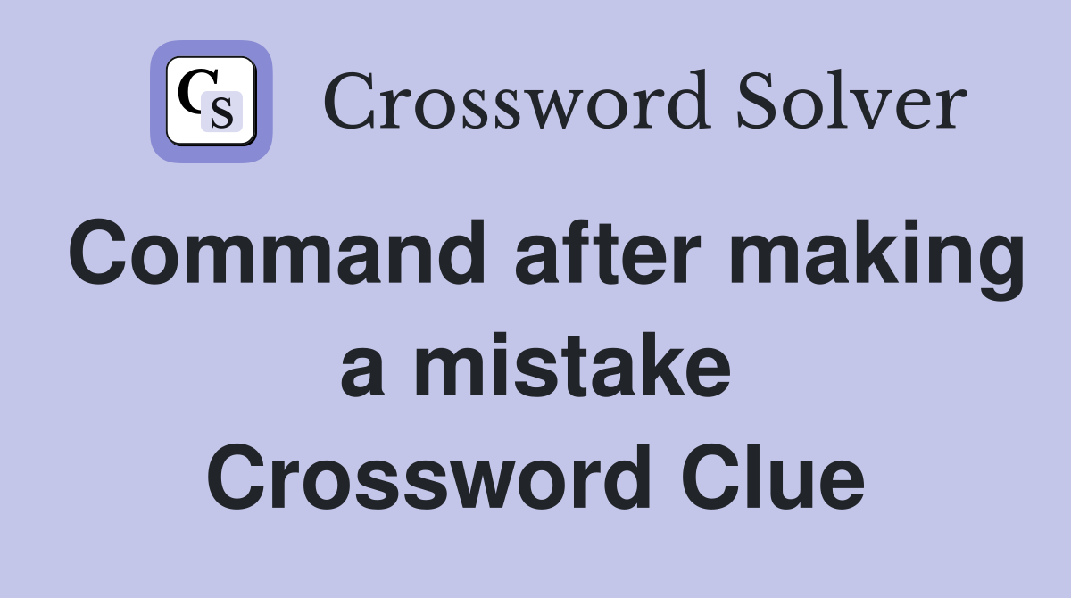 Command after making a mistake Crossword Clue