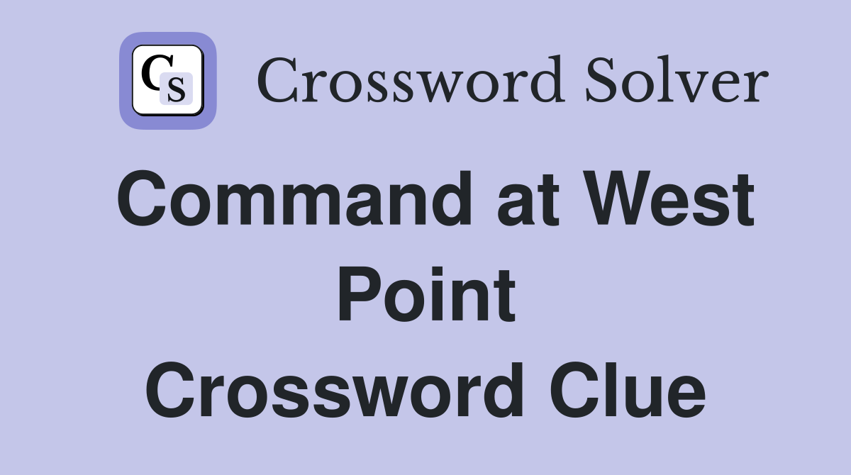 Command at West Point Crossword Clue