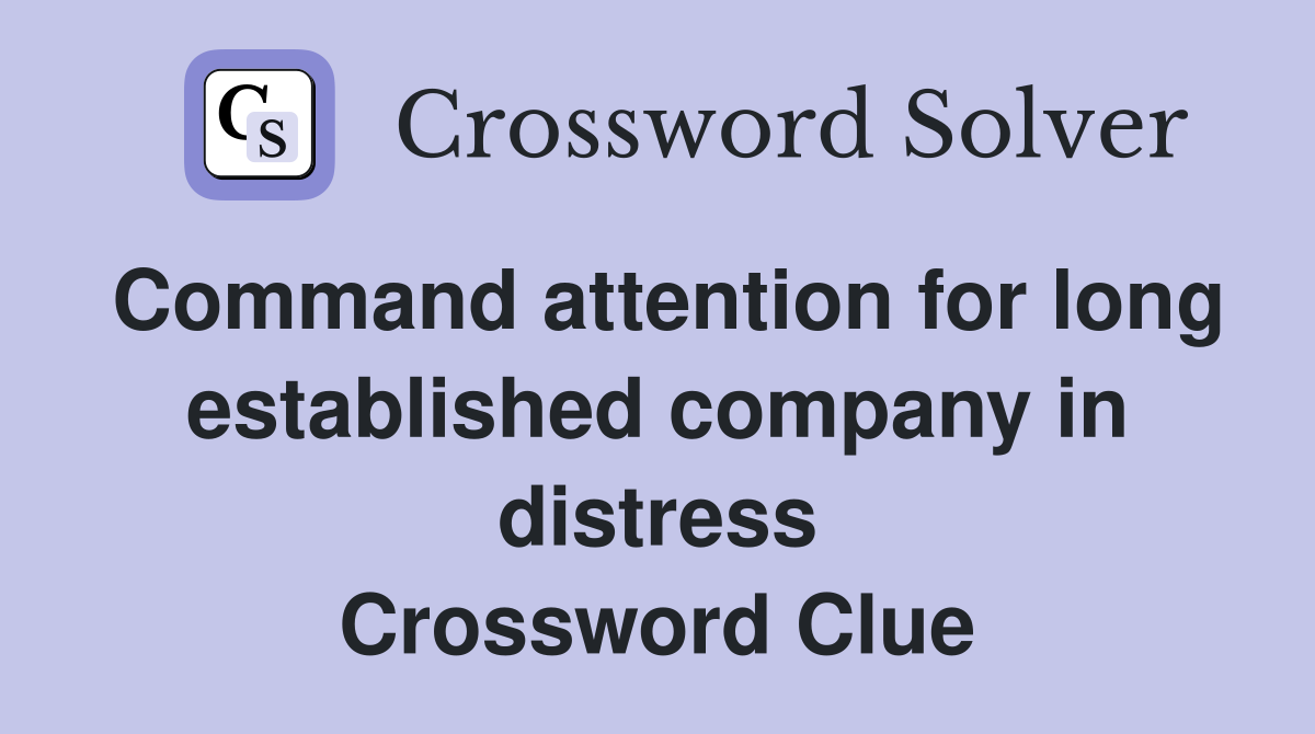 Command attention for long established company in distress Crossword Clue