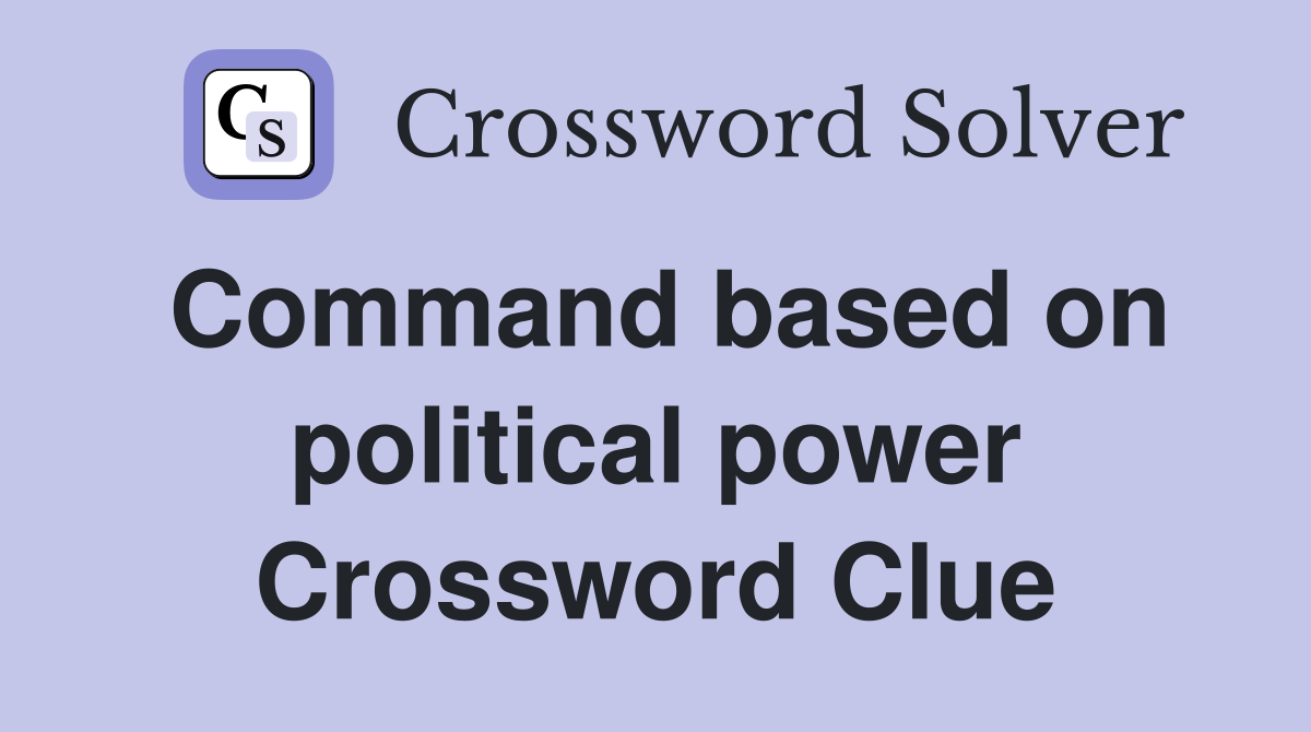Command based on political power Crossword Clue