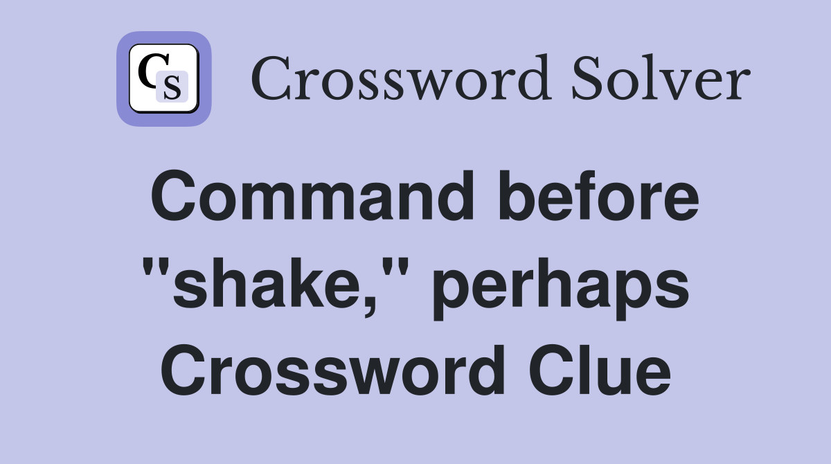 Command before "shake," perhaps Crossword Clue