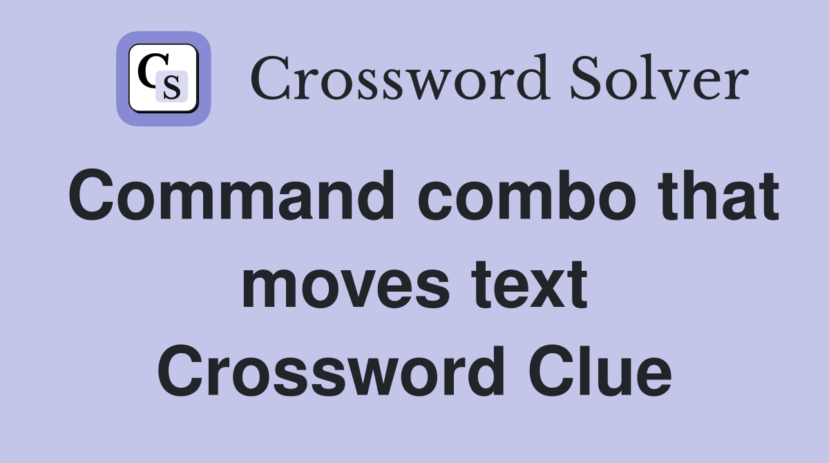 Command combo that moves text Crossword Clue