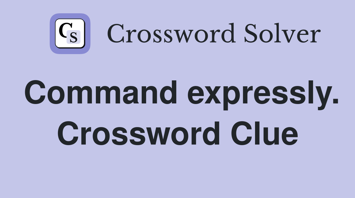 Command expressly. Crossword Clue