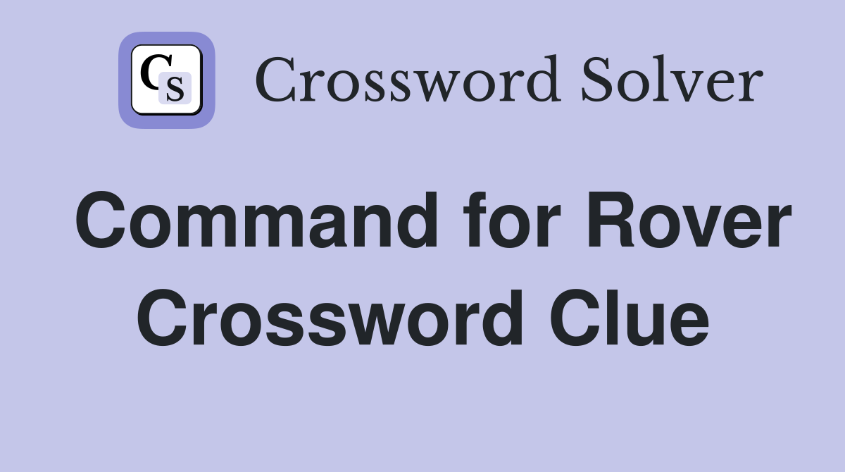 Command for Rover Crossword Clue