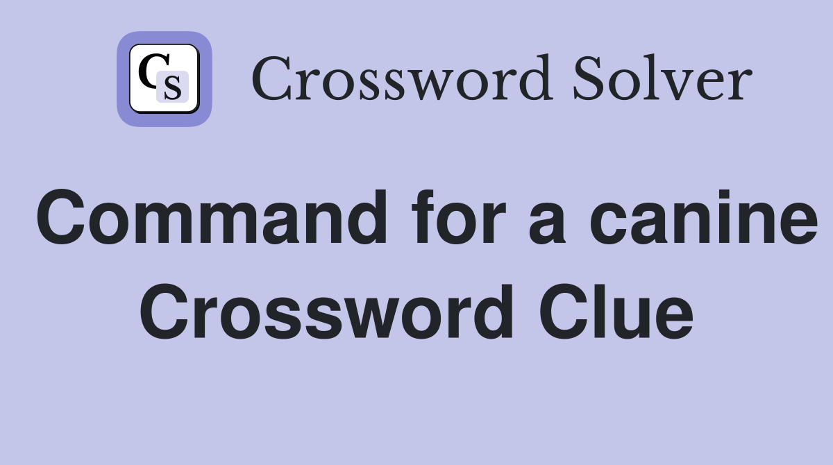 Command for a canine Crossword Clue