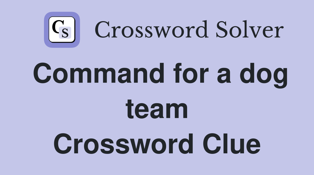 Command for a dog team Crossword Clue