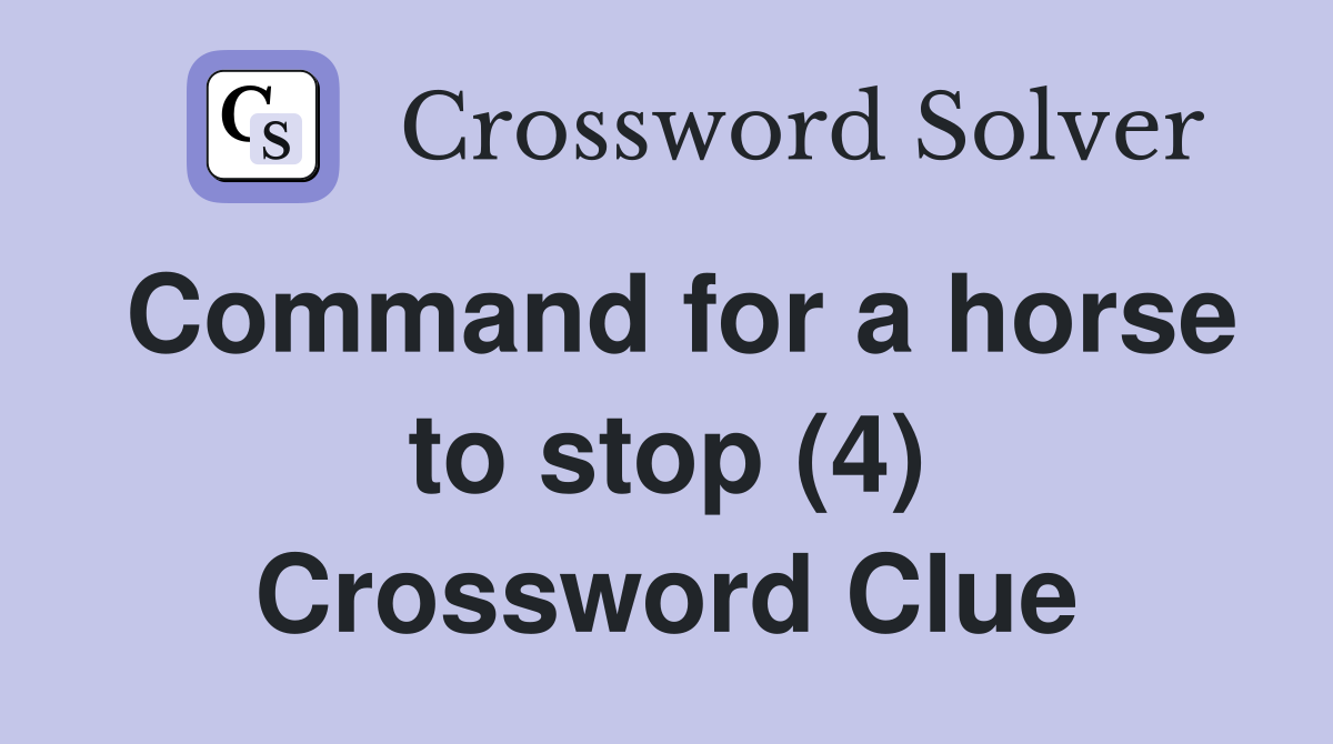 Command for a horse to stop (4) Crossword Clue