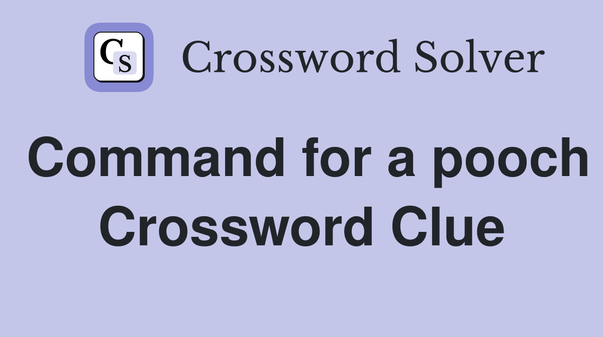 Command for a pooch Crossword Clue