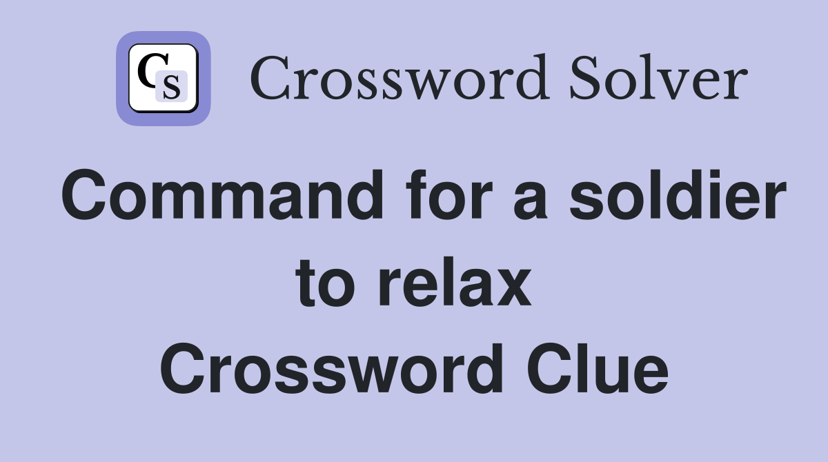 Command for a soldier to relax Crossword Clue