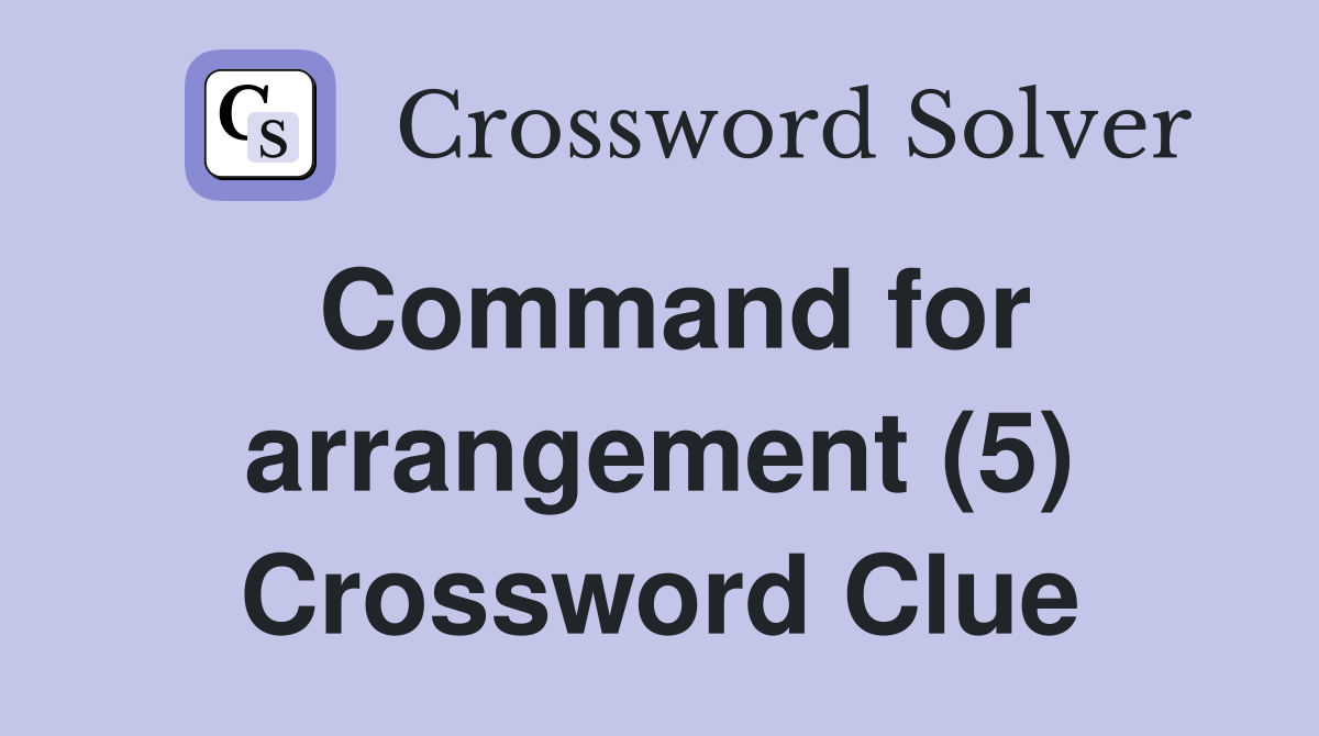 Command for arrangement (5) Crossword Clue