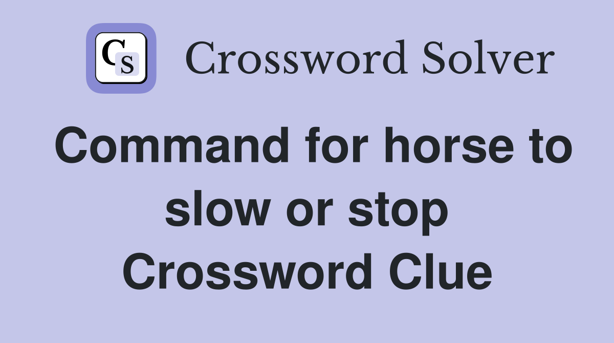 Command for horse to slow or stop Crossword Clue