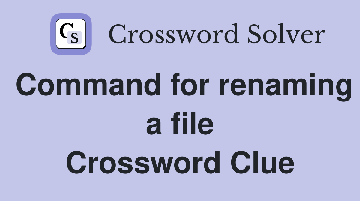 Command for renaming a file Crossword Clue