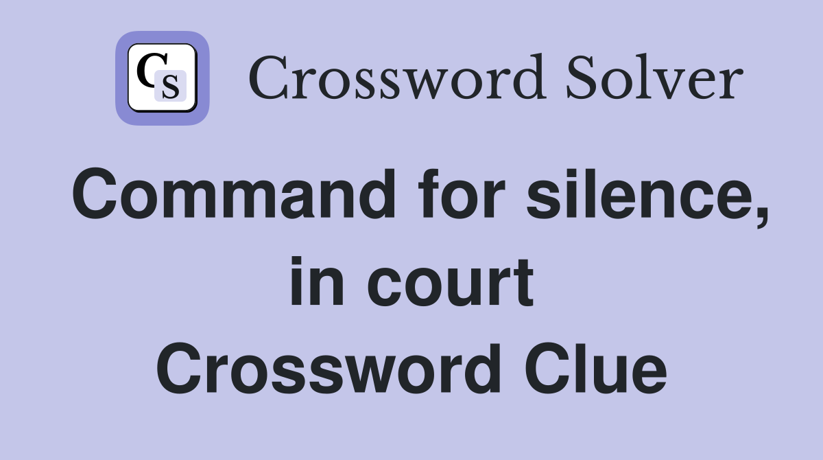 Command for silence, in court Crossword Clue