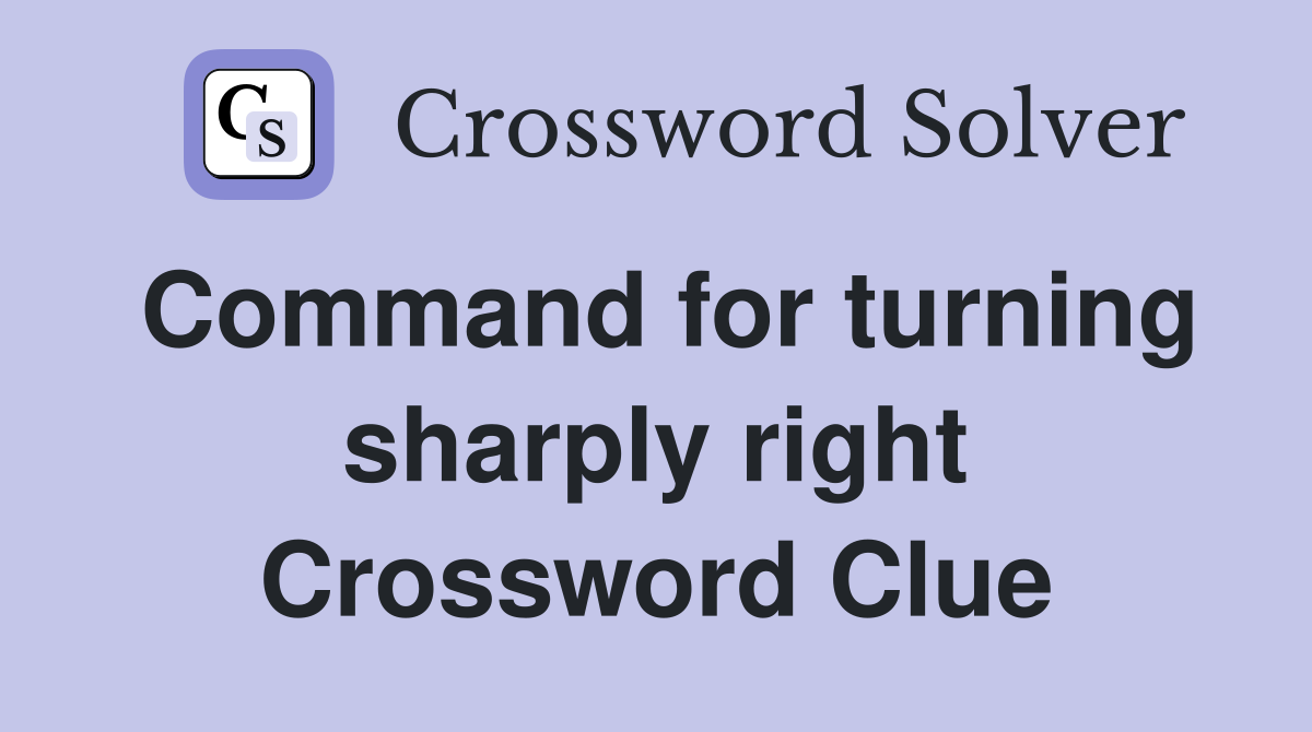 Command for turning sharply right Crossword Clue