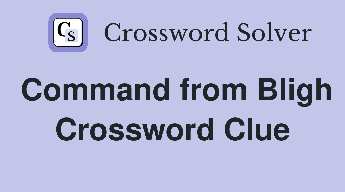 Command from Bligh Crossword Clue