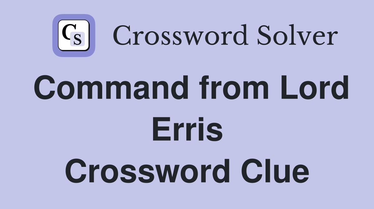 Command from Lord Erris Crossword Clue