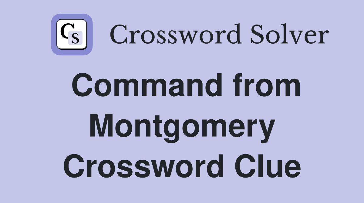 Command from Montgomery Crossword Clue