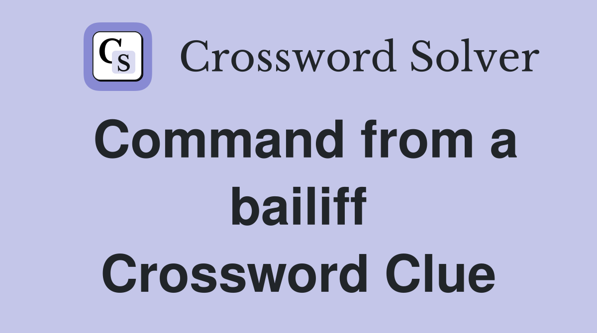 Command from a bailiff Crossword Clue