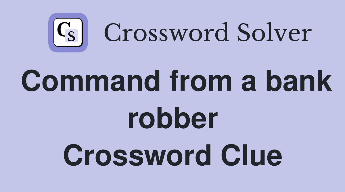Command from a bank robber Crossword Clue