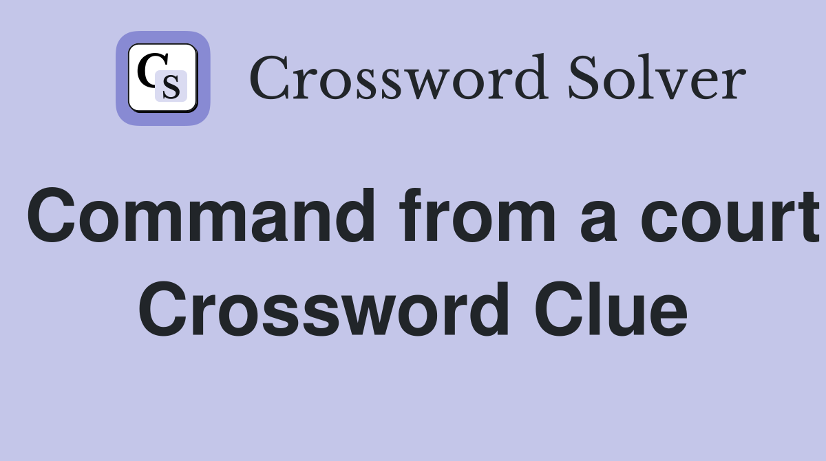 Command from a court Crossword Clue