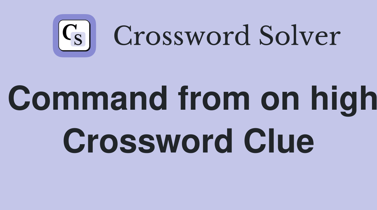 Command from on high Crossword Clue