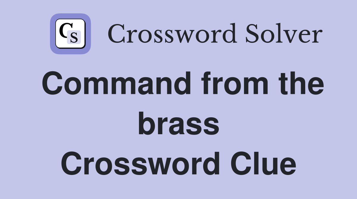 Command from the brass Crossword Clue