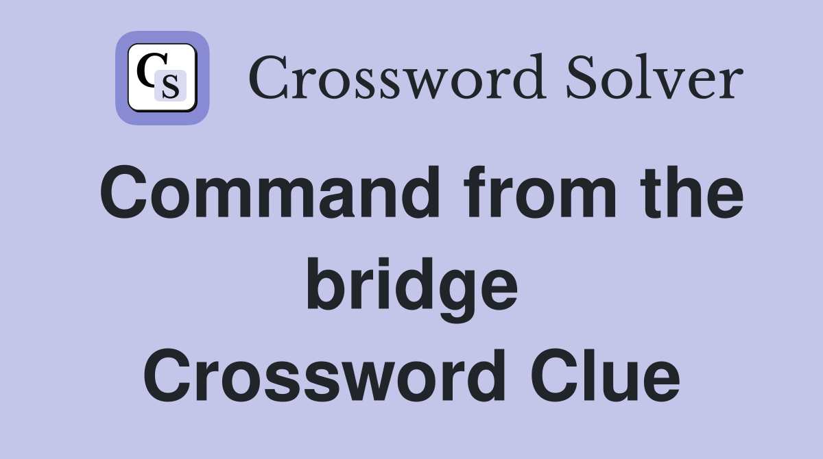 Command from the bridge Crossword Clue