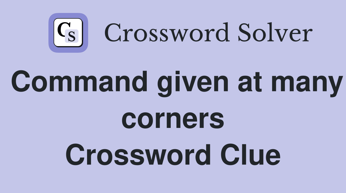 Command given at many corners Crossword Clue
