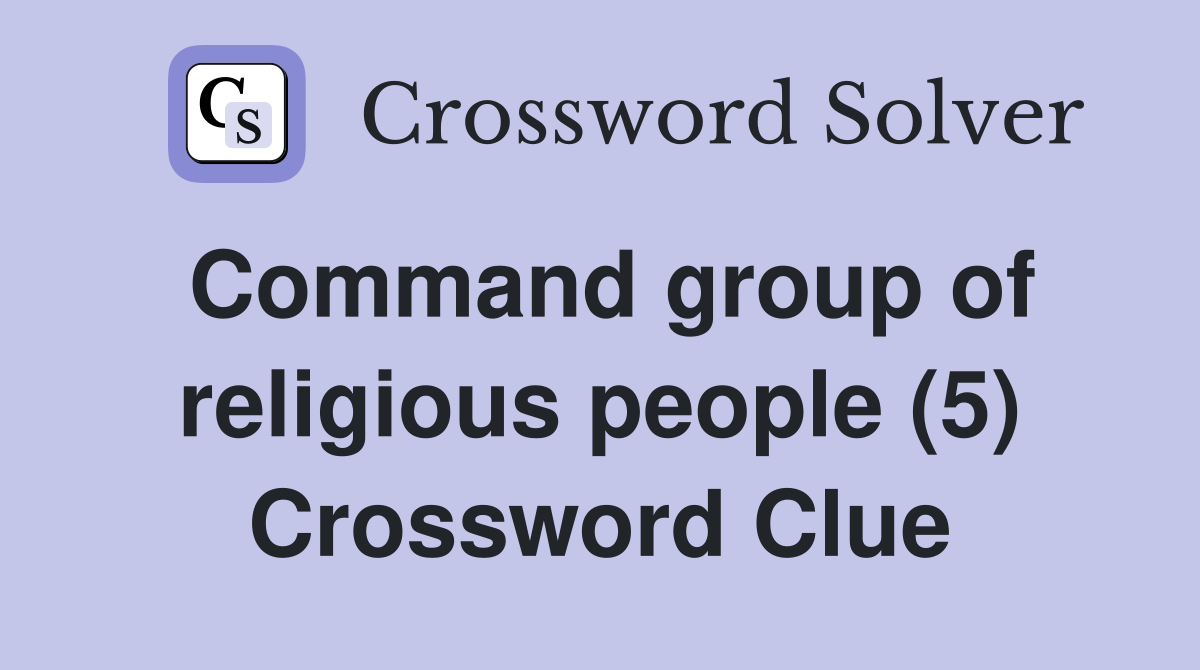 Command group of religious people (5) Crossword Clue