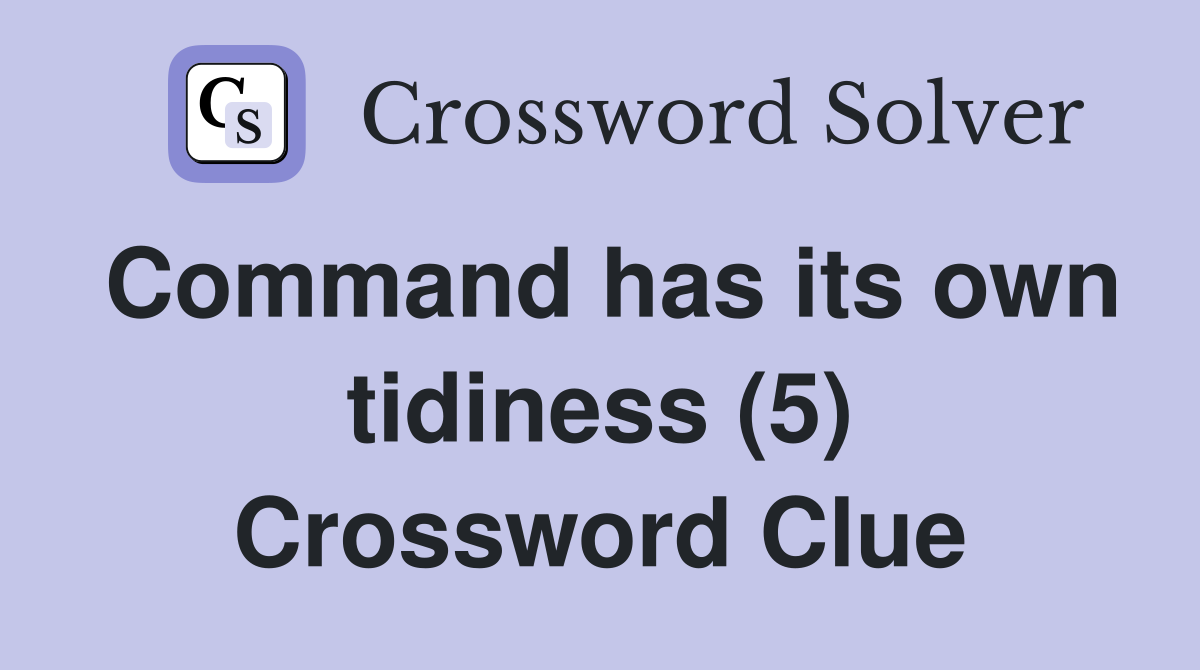 Command has its own tidiness (5) Crossword Clue
