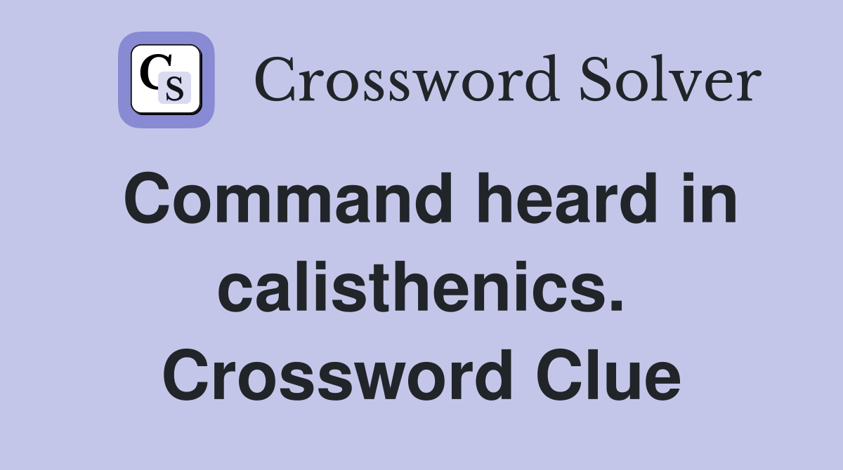 Command heard in calisthenics. Crossword Clue