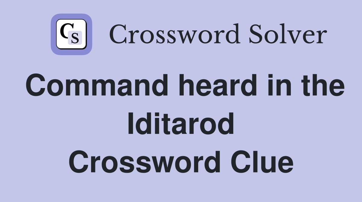 Command heard in the Iditarod Crossword Clue