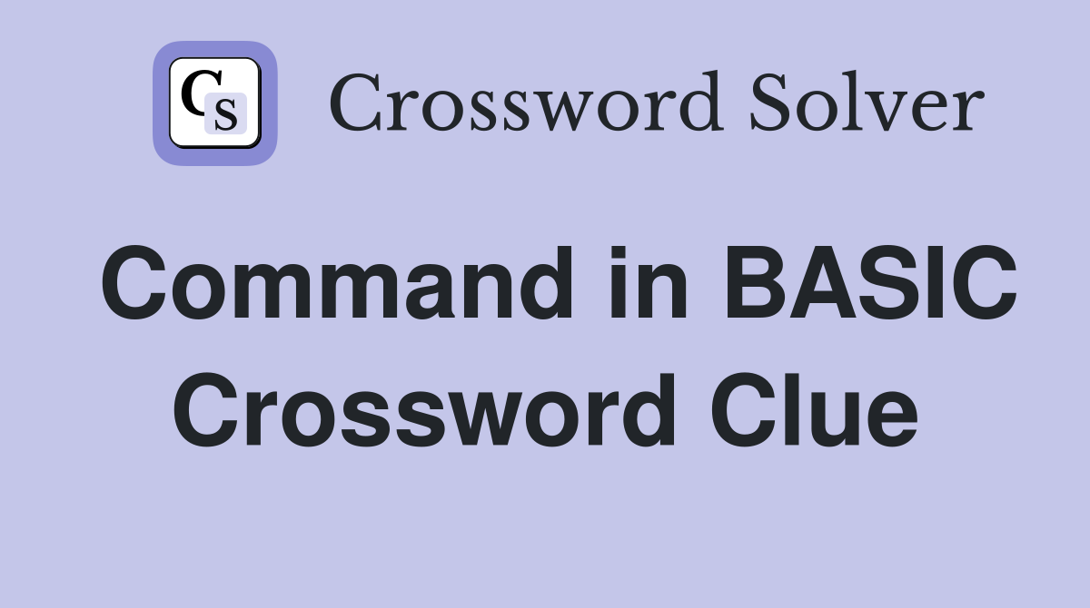 Command in BASIC Crossword Clue