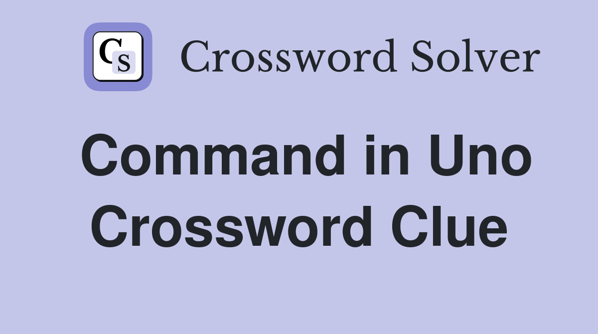 Command in Uno Crossword Clue