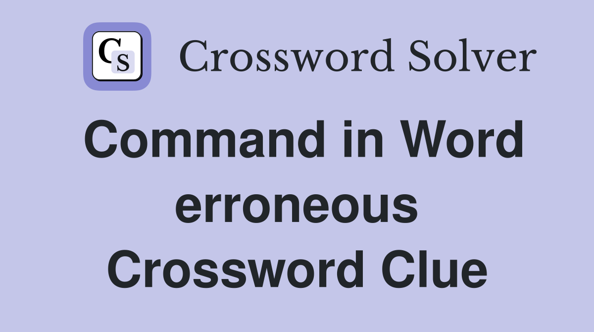 Command in Word erroneous Crossword Clue