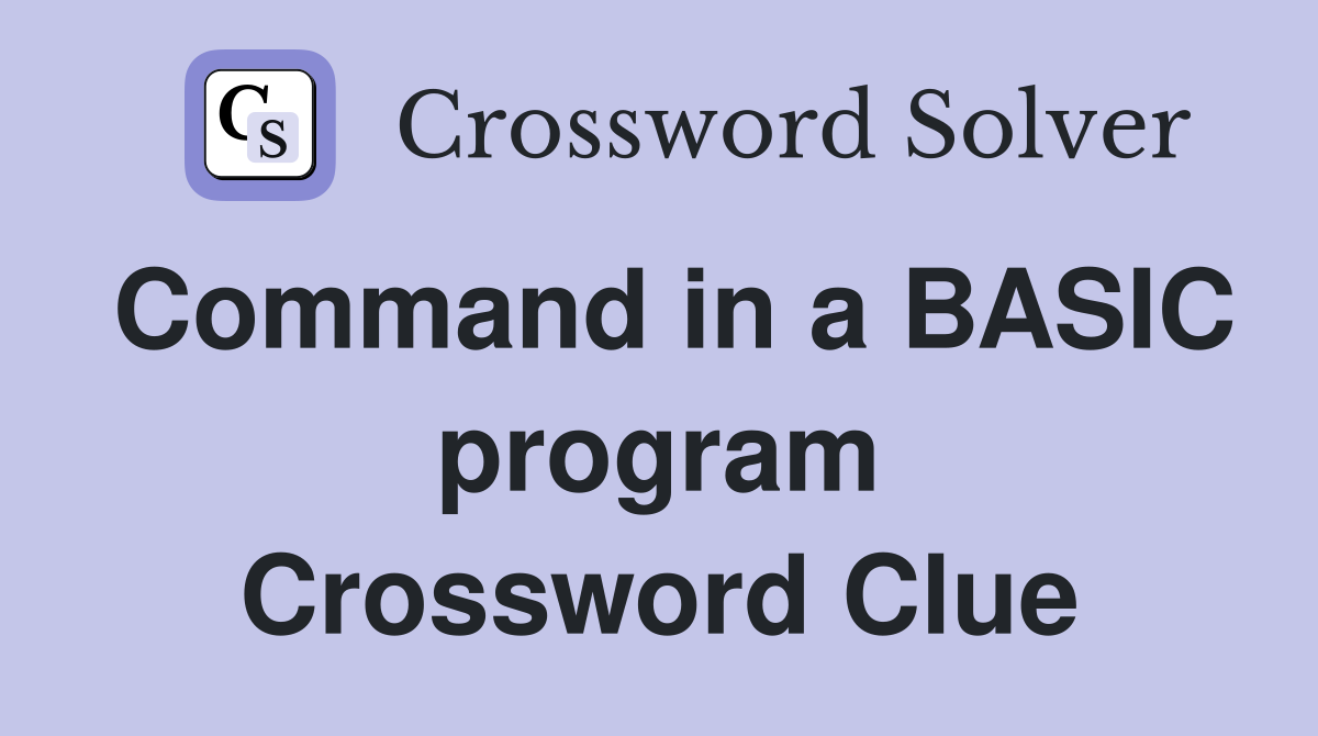 Command in a BASIC program Crossword Clue