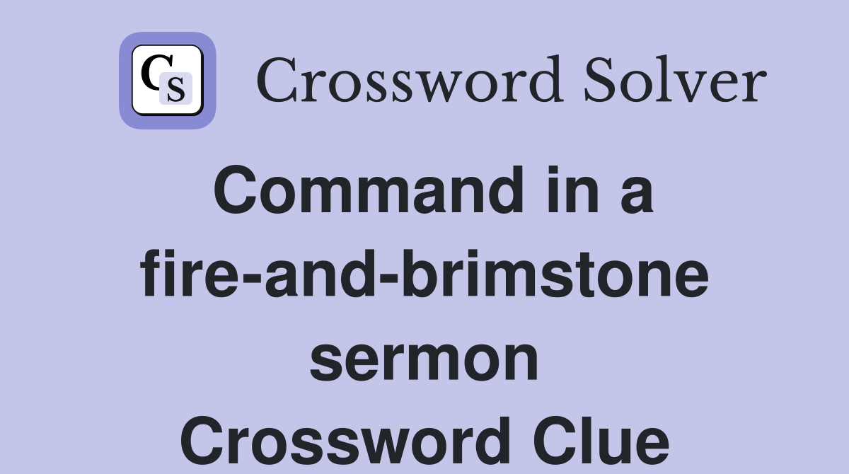 Command in a fire-and-brimstone sermon Crossword Clue