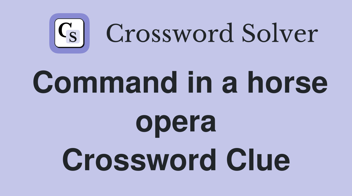 Command in a horse opera Crossword Clue