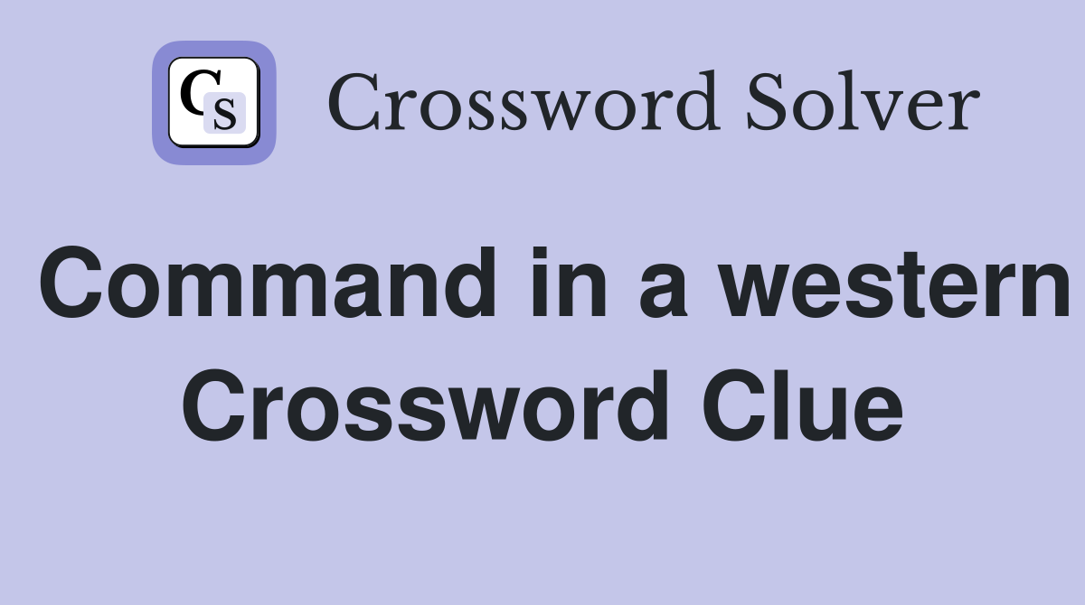 Command in a western Crossword Clue