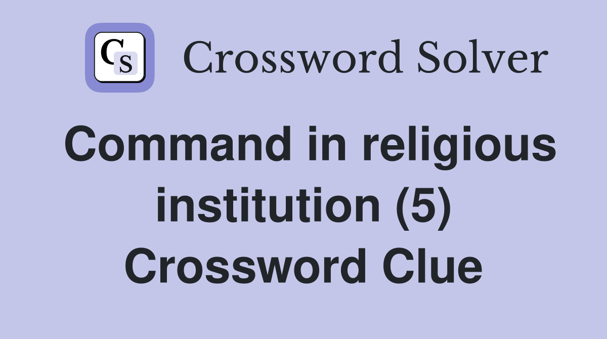 Command in religious institution (5) Crossword Clue
