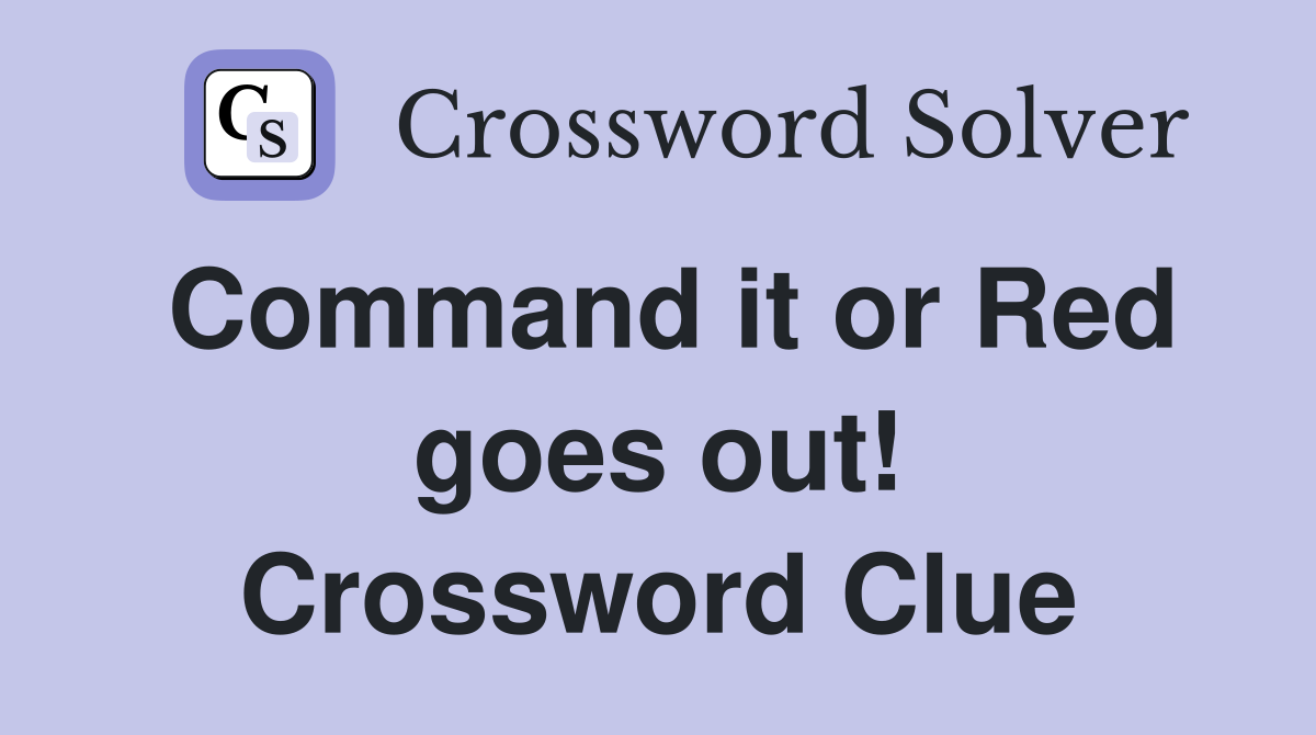 Command it or Red goes out! Crossword Clue