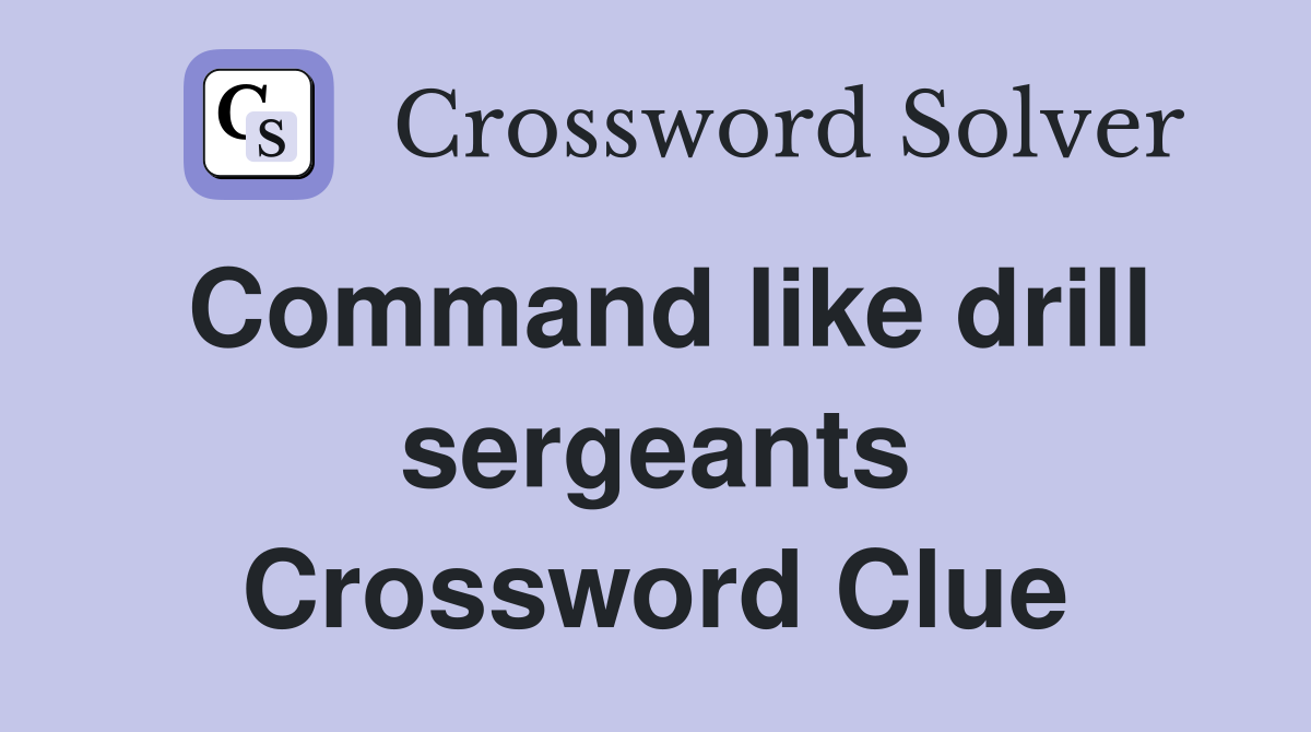 Command like drill sergeants Crossword Clue