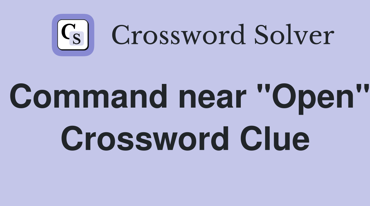 Command near "Open" Crossword Clue