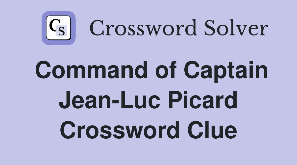 Command of Captain Jean-Luc Picard Crossword Clue