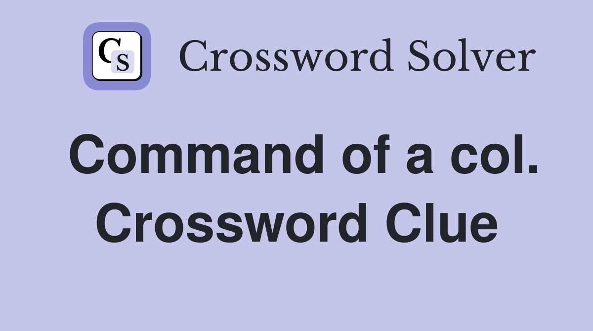 Command of a col. Crossword Clue