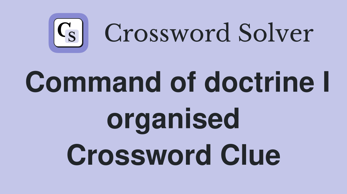 Command of doctrine I organised Crossword Clue