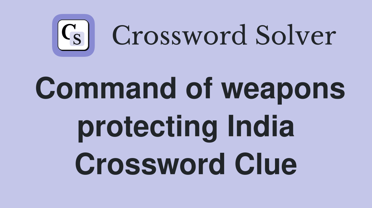 Command of weapons protecting India Crossword Clue