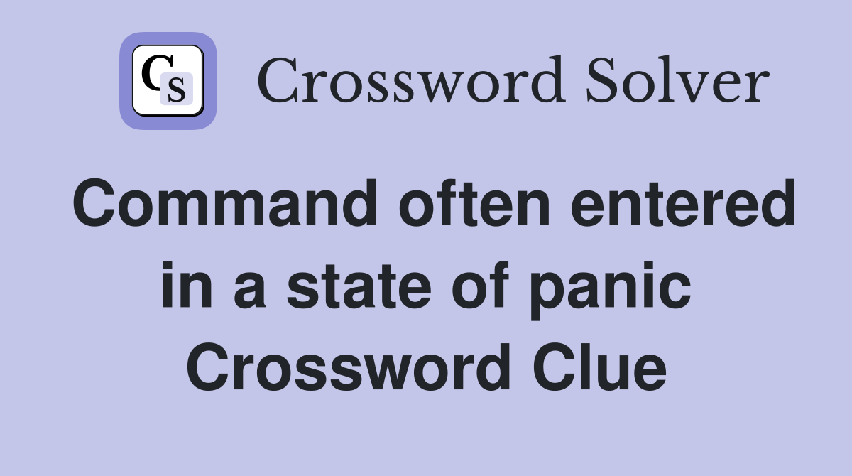 Command often entered in a state of panic Crossword Clue