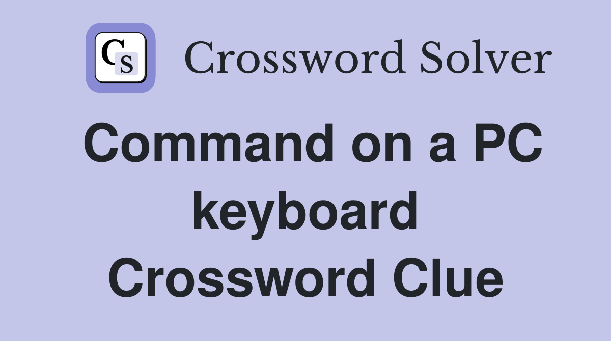Command on a PC keyboard Crossword Clue