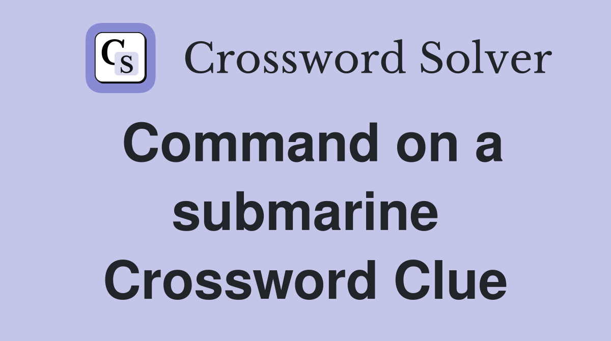 Command on a submarine Crossword Clue